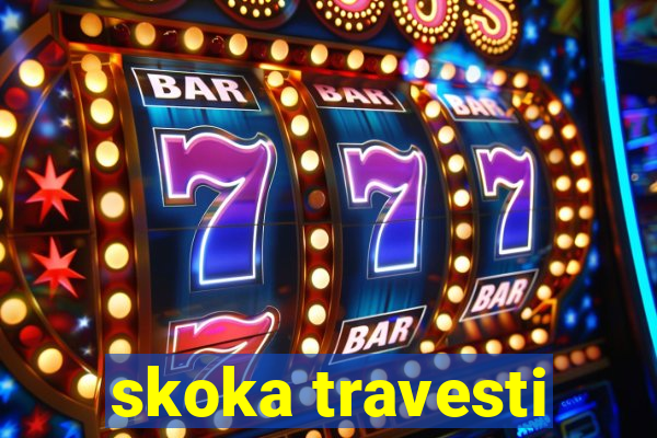 skoka travesti